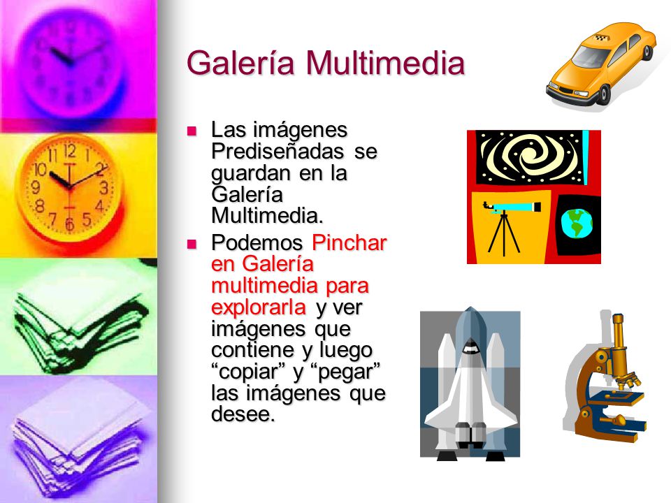 Galería Multimedia Las imágenes Prediseñadas se guardan en la Galería Multimedia.