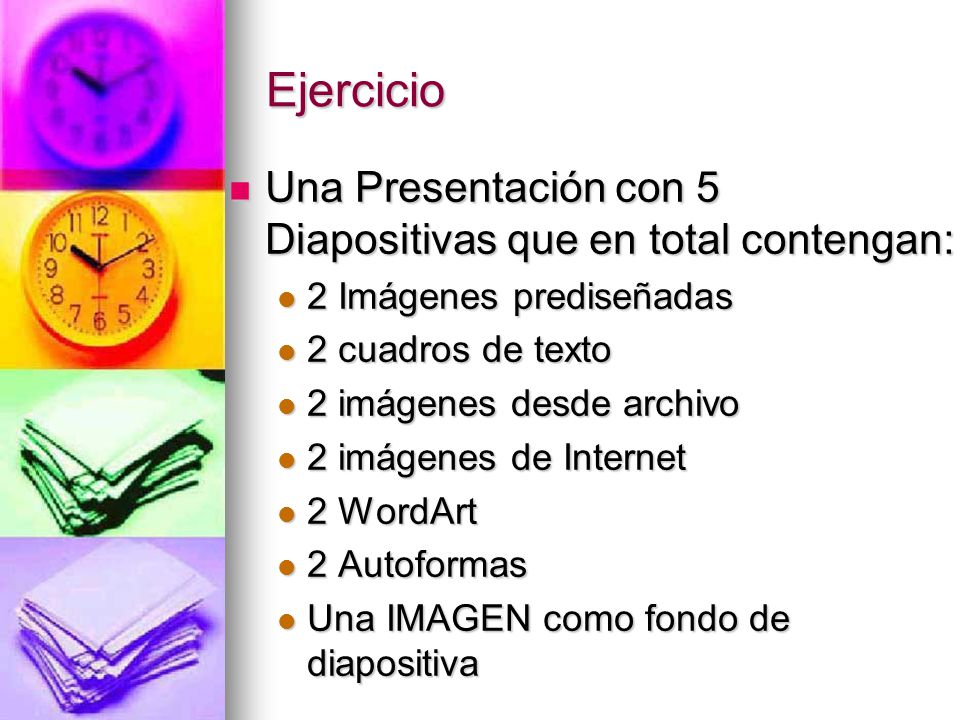 Ejercicio Una Presentación con 5 Diapositivas que en total contengan:
