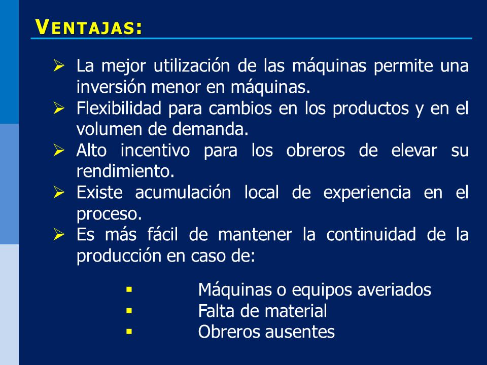 Ventajas: La mejor utilización de las máquinas permite una inversión menor en máquinas.