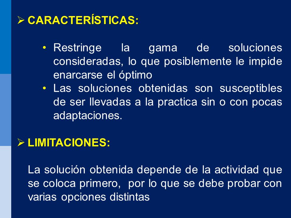 CARACTERÍSTICAS: Restringe la gama de soluciones consideradas, lo que posiblemente le impide enarcarse el óptimo.