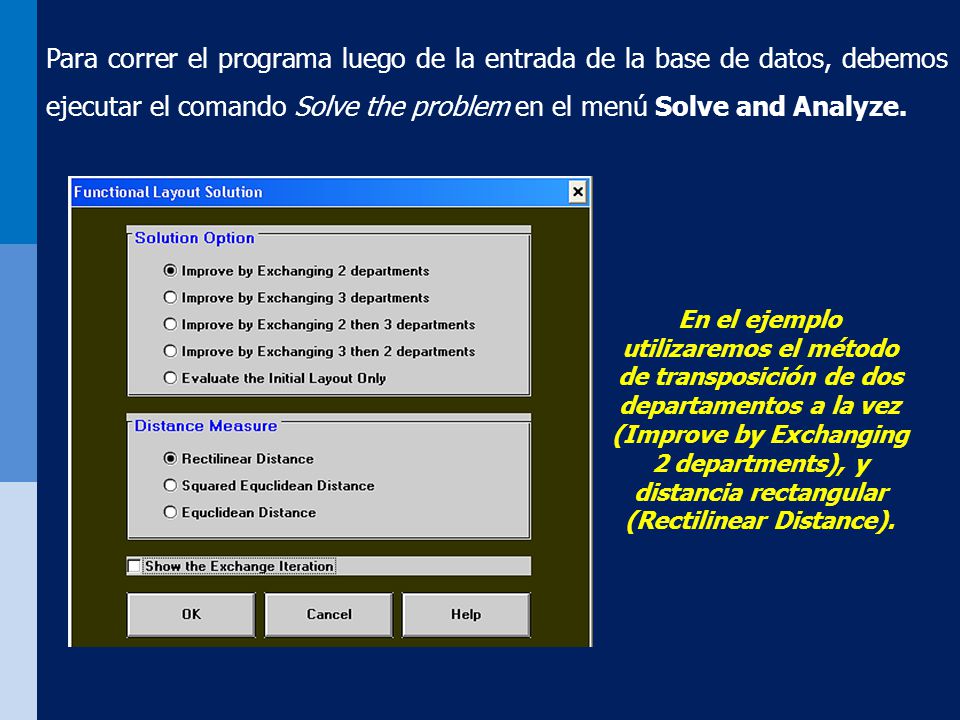 Para correr el programa luego de la entrada de la base de datos, debemos ejecutar el comando Solve the problem en el menú Solve and Analyze.