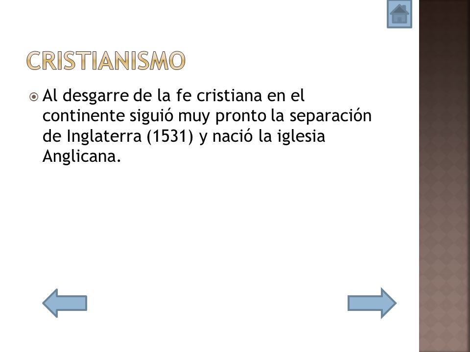 cristianismo Al desgarre de la fe cristiana en el continente siguió muy pronto la separación de Inglaterra (1531) y nació la iglesia Anglicana.