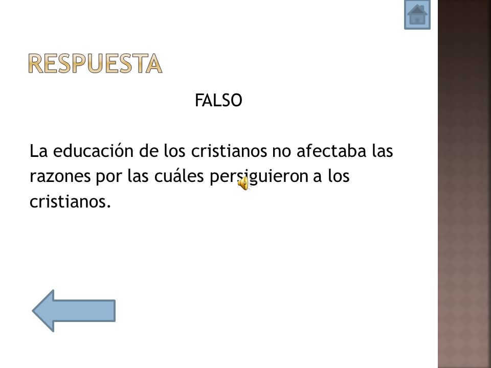 Respuesta FALSO La educación de los cristianos no afectaba las razones por las cuáles persiguieron a los cristianos.
