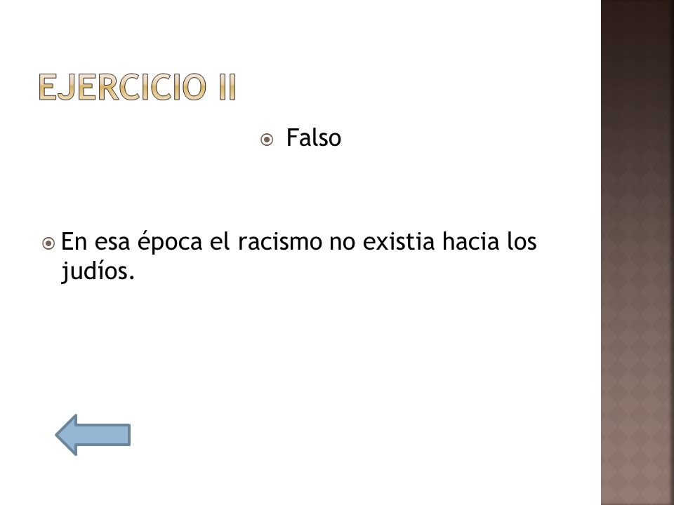 Ejercicio II Falso En esa época el racismo no existia hacia los judíos.