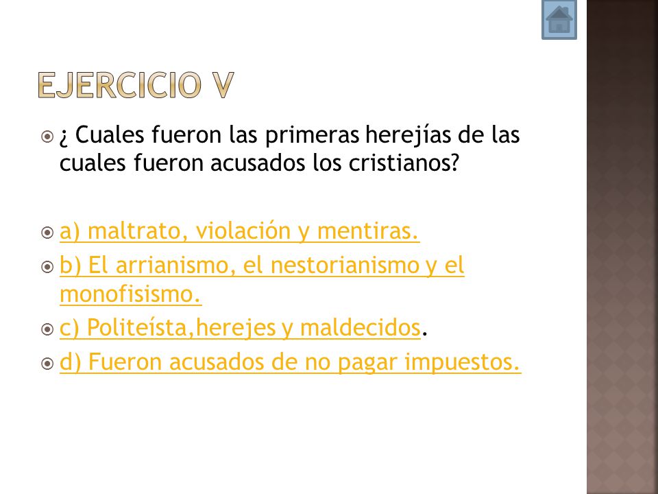 Ejercicio V ¿ Cuales fueron las primeras herejías de las cuales fueron acusados los cristianos a) maltrato, violación y mentiras.
