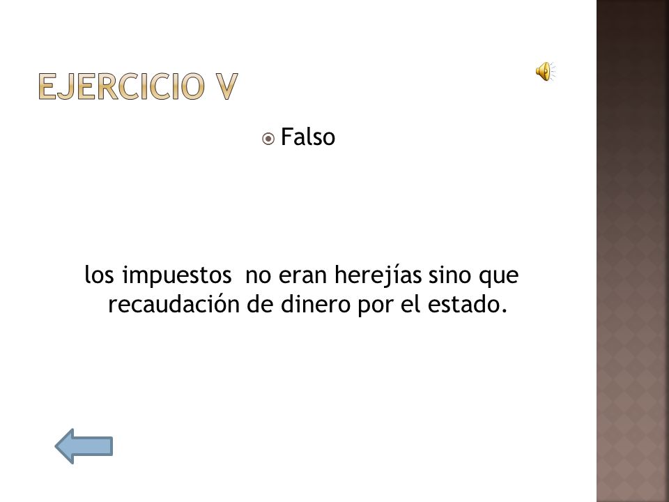 Ejercicio v Falso los impuestos no eran herejías sino que recaudación de dinero por el estado.