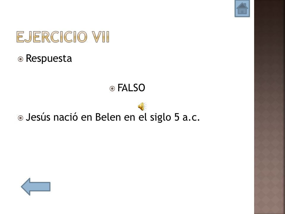 Ejercicio vii Respuesta FALSO Jesús nació en Belen en el siglo 5 a.c.
