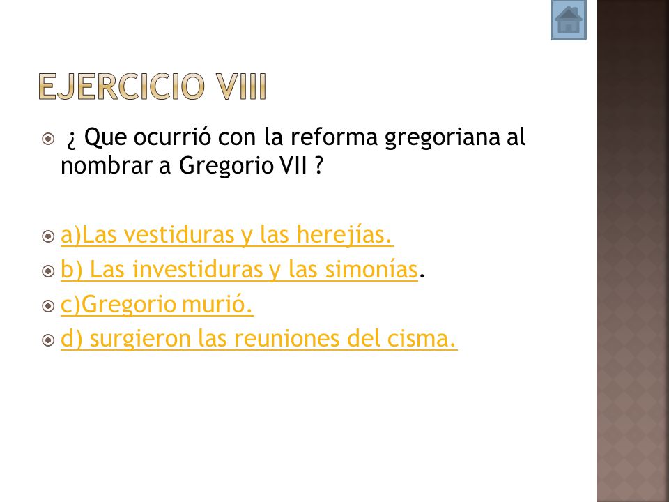 Ejercicio vIII ¿ Que ocurrió con la reforma gregoriana al nombrar a Gregorio VII a)Las vestiduras y las herejías.