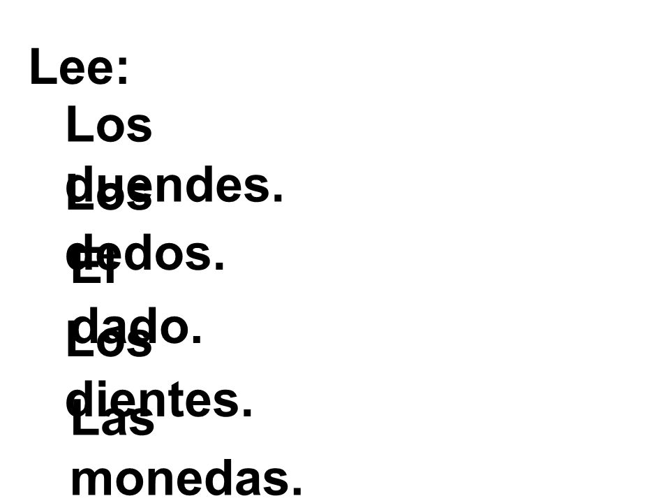 Lee: Los duendes. Los dedos. El dado. Los dientes. Las monedas.