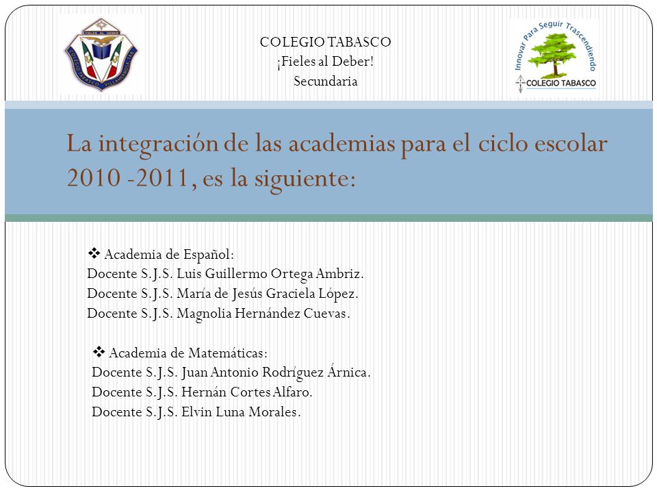 COLEGIO TABASCO ¡Fieles al Deber! Secundaria. La integración de las academias para el ciclo escolar , es la siguiente: