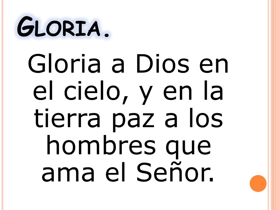 Gloria. Gloria a Dios en el cielo, y en la tierra paz a los hombres que ama el Señor.