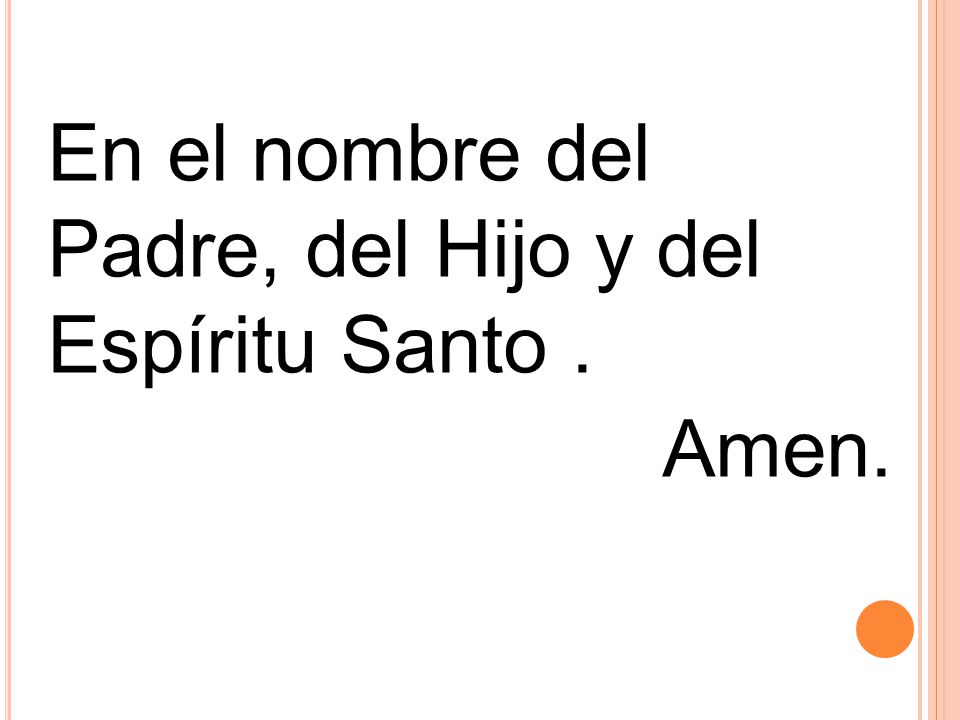 En el nombre del Padre, del Hijo y del Espíritu Santo . Amen.