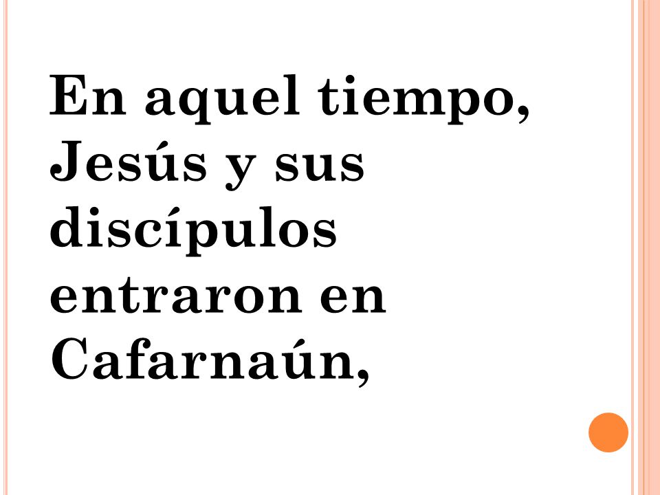En aquel tiempo, Jesús y sus discípulos entraron en Cafarnaún,