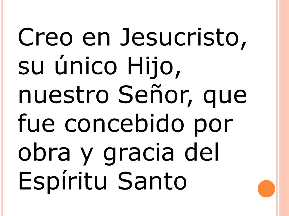 Creo en Jesucristo, su único Hijo, nuestro Señor, que fue concebido por obra y gracia del Espíritu Santo