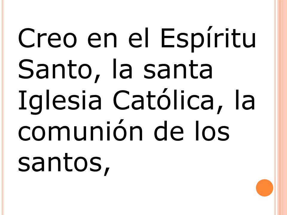 Creo en el Espíritu Santo, la santa Iglesia Católica, la comunión de los santos,
