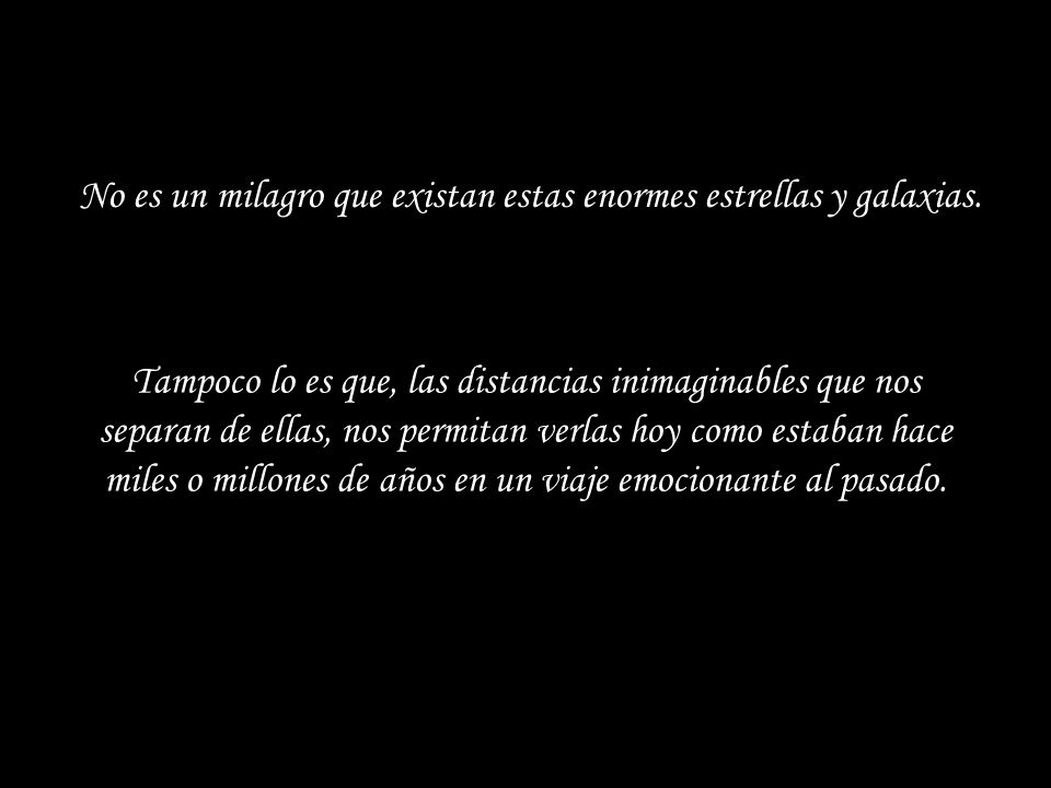 No es un milagro que existan estas enormes estrellas y galaxias.