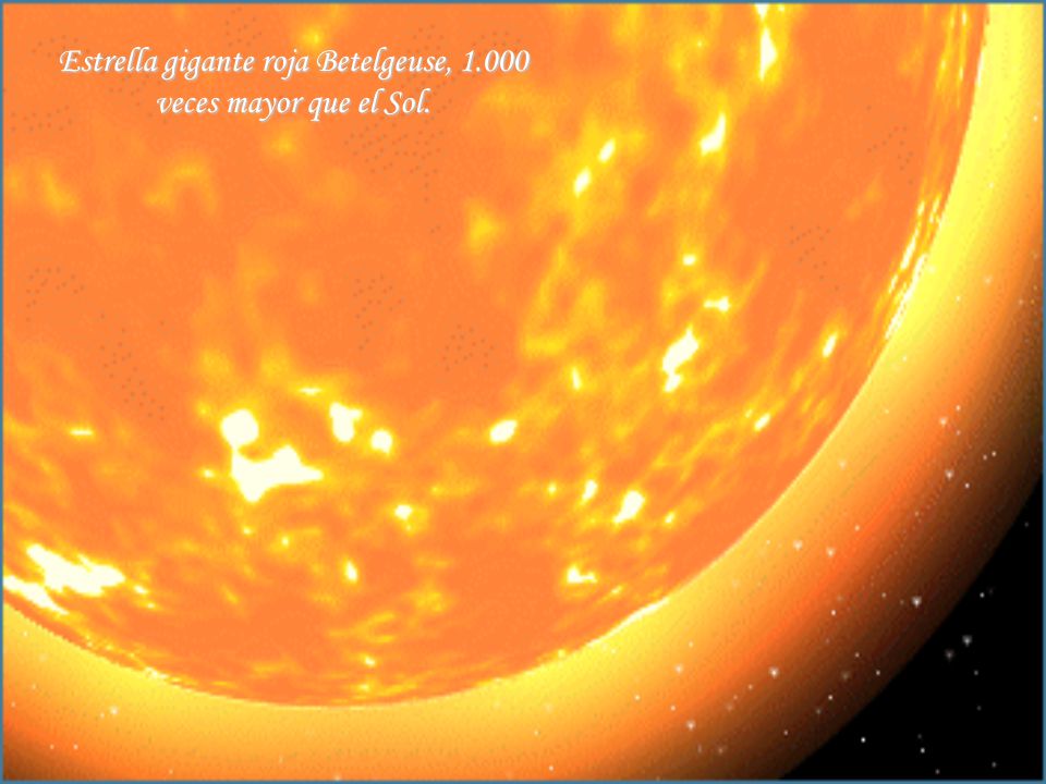 Estrella gigante roja Betelgeuse, veces mayor que el Sol.
