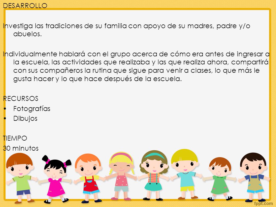 DESARROLLO Investiga las tradiciones de su familia con apoyo de su madres, padre y/o abuelos.