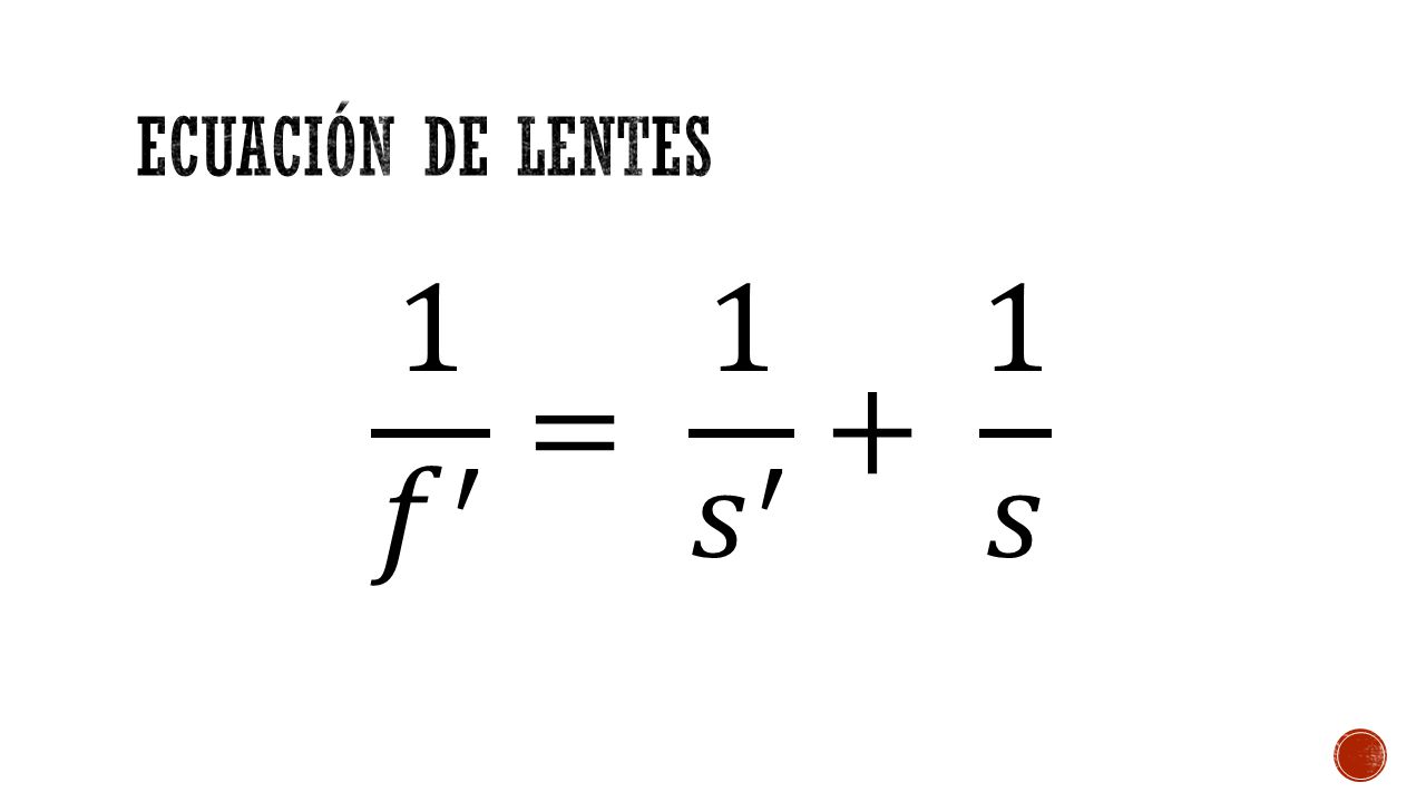 Ecuación de lentes 1 𝑓 ′ = 1 𝑠 ′ + 1 𝑠