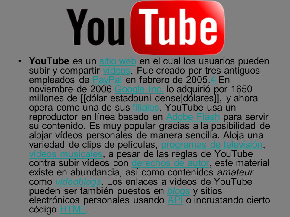 YouTube es un sitio web en el cual los usuarios pueden subir y compartir vídeos.