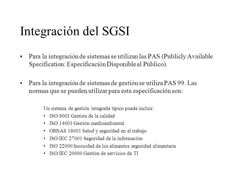 Integración del SGSI Para la integración de sistemas se utilizan las PAS (Publicly Available Specification: Especificación Disponible al Público).