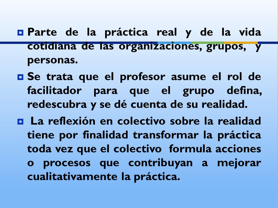 Parte de la práctica real y de la vida cotidiana de las organizaciones, grupos, y personas.