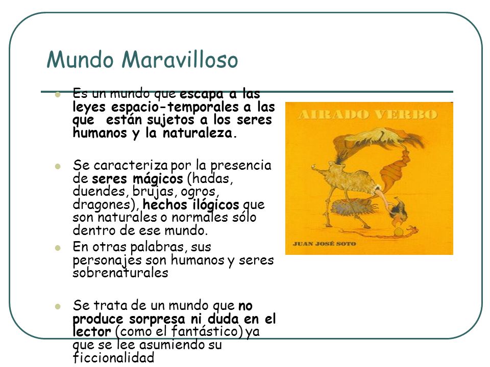 Mundo Maravilloso Es un mundo que escapa a las leyes espacio-temporales a las que están sujetos a los seres humanos y la naturaleza.