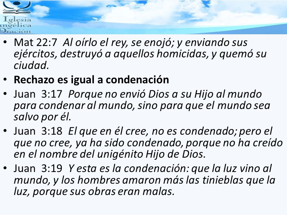 Mat 22:7 Al oírlo el rey, se enojó; y enviando sus ejércitos, destruyó a aquellos homicidas, y quemó su ciudad.