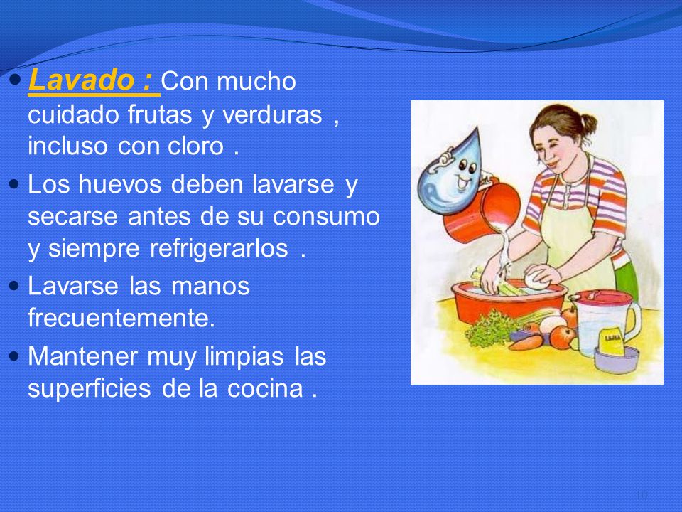 Lavado : Con mucho cuidado frutas y verduras , incluso con cloro .