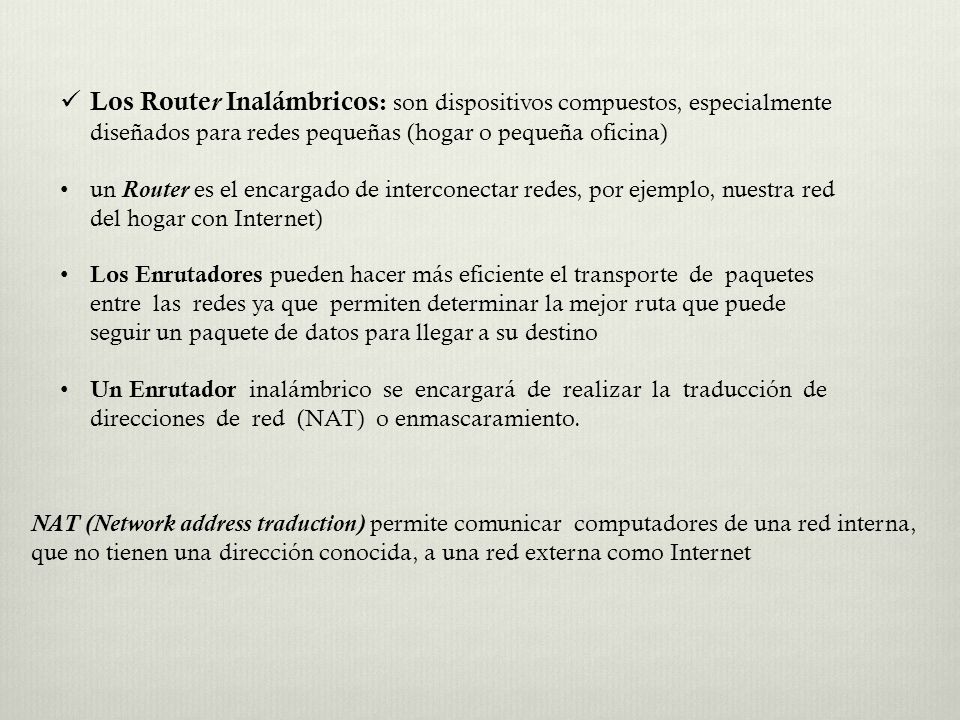 Los Router Inalámbricos: son dispositivos compuestos, especialmente diseñados para redes pequeñas (hogar o pequeña oficina)