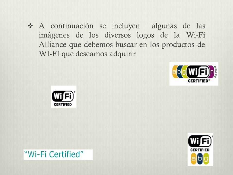 A continuación se incluyen algunas de las imágenes de los diversos logos de la Wi-Fi Alliance que debemos buscar en los productos de WI-FI que deseamos adquirir