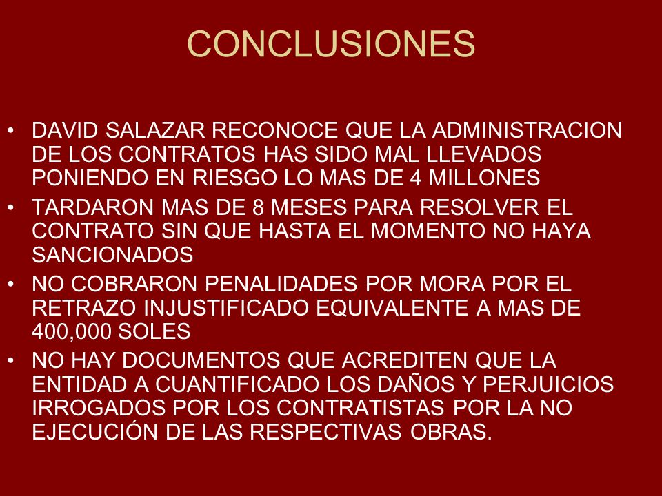 CONCLUSIONES DAVID SALAZAR RECONOCE QUE LA ADMINISTRACION DE LOS CONTRATOS HAS SIDO MAL LLEVADOS PONIENDO EN RIESGO LO MAS DE 4 MILLONES.