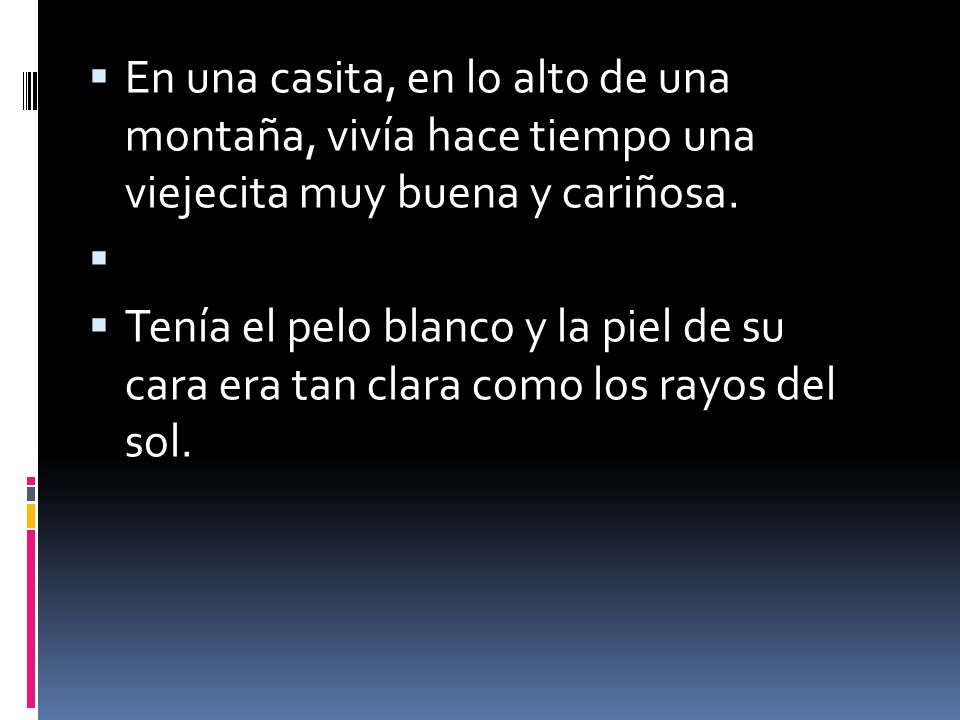 En una casita, en lo alto de una montaña, vivía hace tiempo una viejecita muy buena y cariñosa.