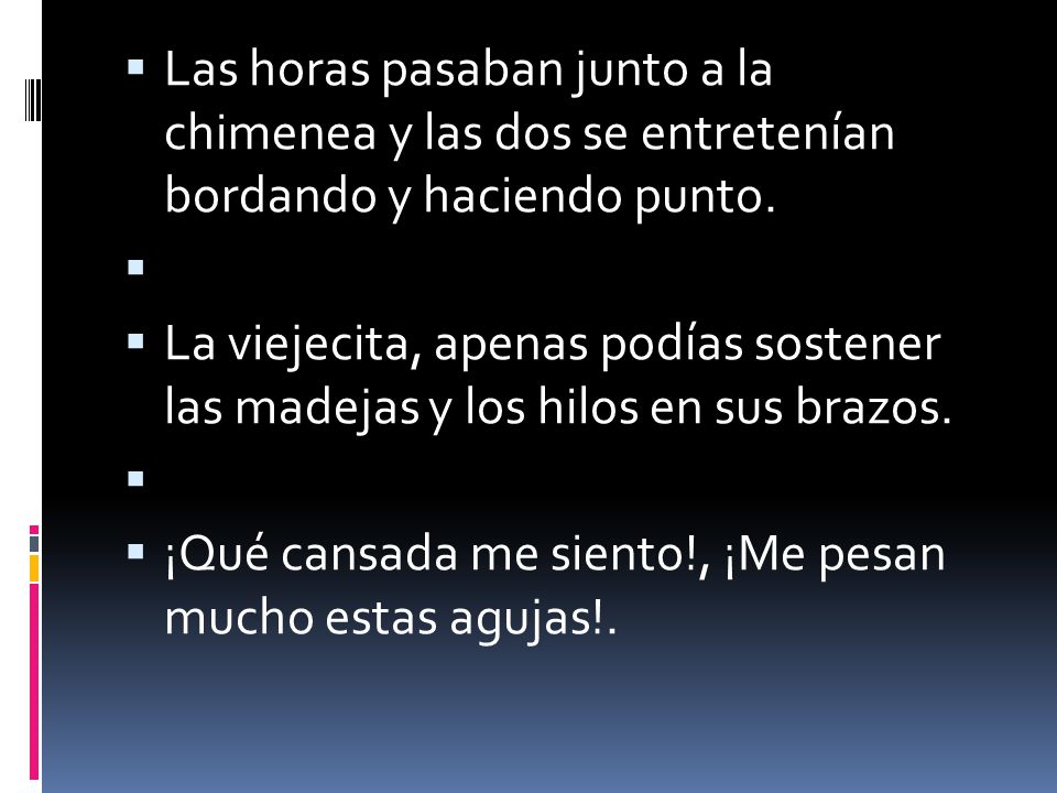 Las horas pasaban junto a la chimenea y las dos se entretenían bordando y haciendo punto.