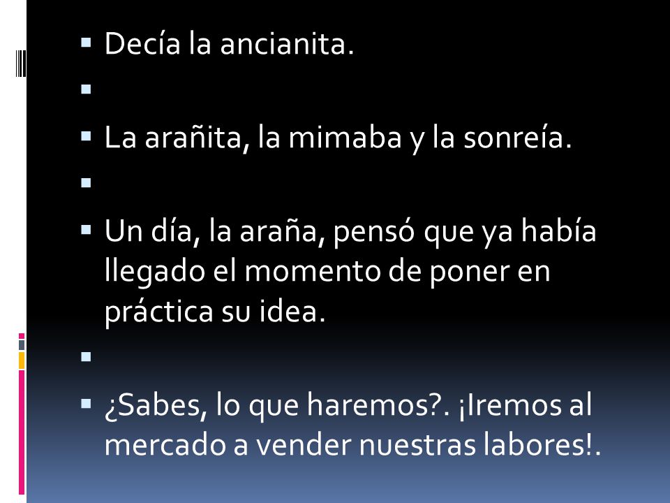 Decía la ancianita. La arañita, la mimaba y la sonreía. Un día, la araña, pensó que ya había llegado el momento de poner en práctica su idea.