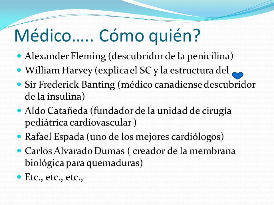 Médico….. Cómo quién Alexander Fleming (descubridor de la penicilina)