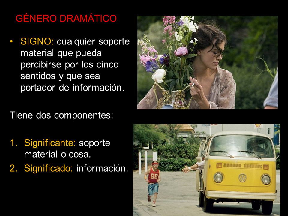 GÉNERO DRAMÁTICO SIGNO: cualquier soporte material que pueda percibirse por los cinco sentidos y que sea portador de información.