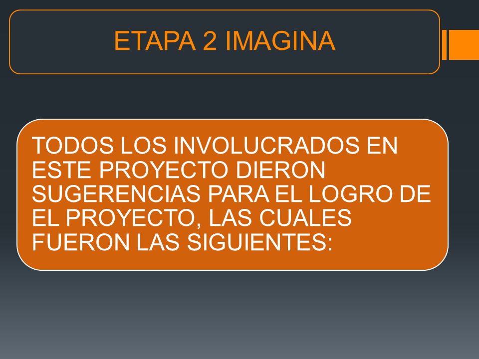ETAPA 2 IMAGINA TODOS LOS INVOLUCRADOS EN ESTE PROYECTO DIERON SUGERENCIAS PARA EL LOGRO DE EL PROYECTO, LAS CUALES FUERON LAS SIGUIENTES: