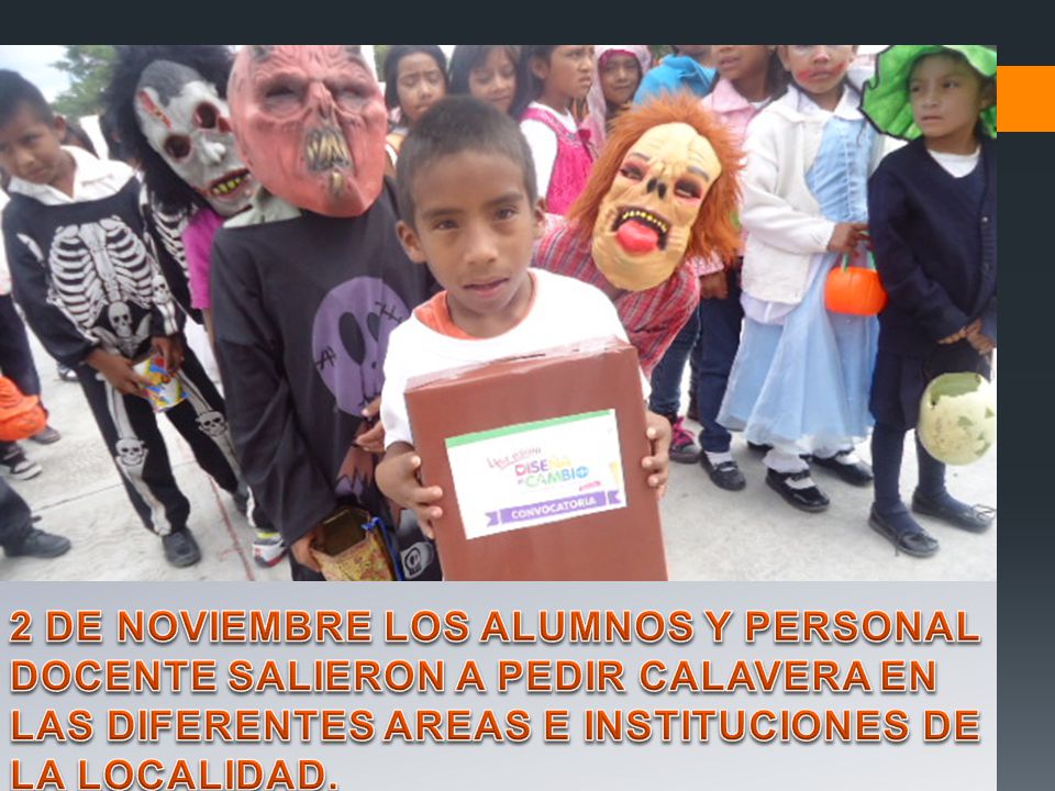 2 DE NOVIEMBRE LOS ALUMNOS Y PERSONAL DOCENTE SALIERON A PEDIR CALAVERA EN LAS DIFERENTES AREAS E INSTITUCIONES DE LA LOCALIDAD.
