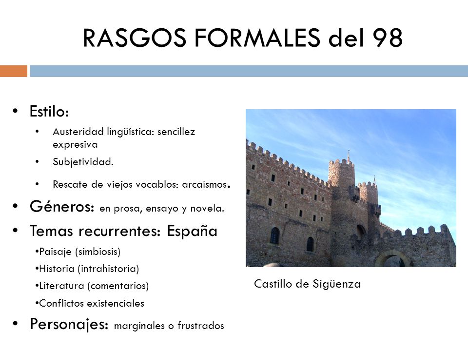 RASGOS FORMALES del 98 Estilo: Géneros: en prosa, ensayo y novela.