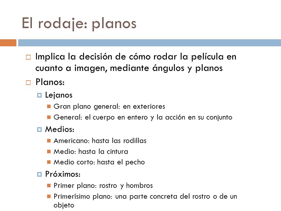 El rodaje: planos Implica la decisión de cómo rodar la película en cuanto a imagen, mediante ángulos y planos.