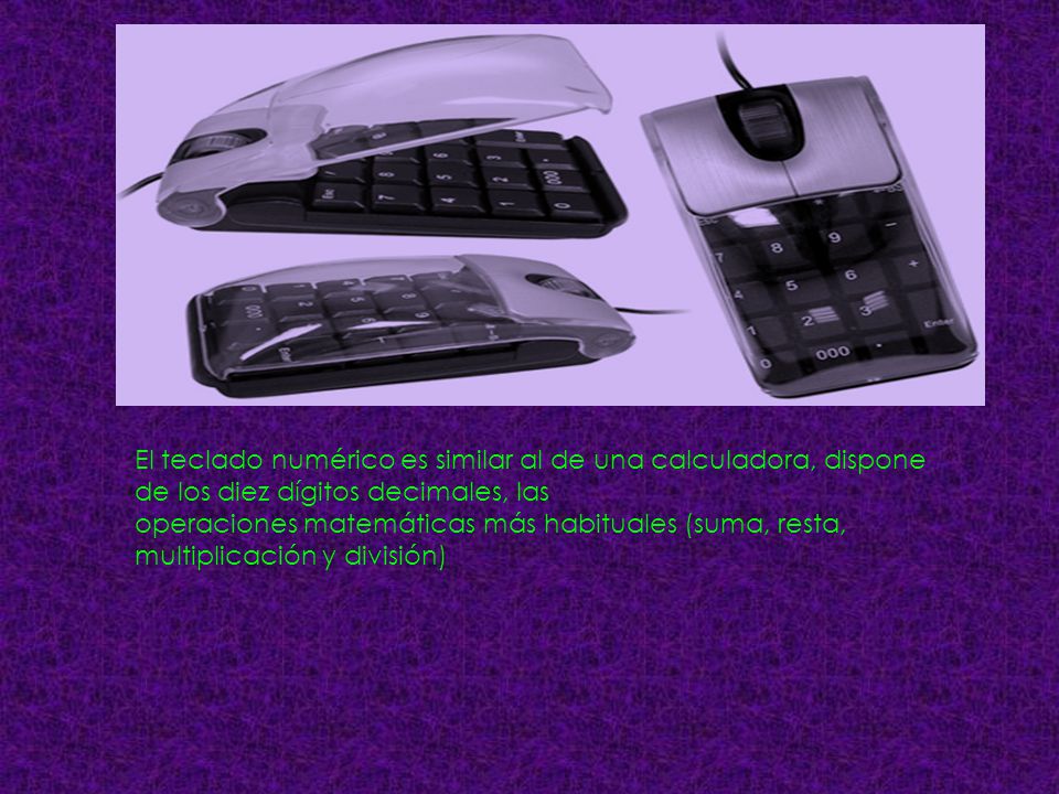 El teclado numérico es similar al de una calculadora, dispone de los diez dígitos decimales, las