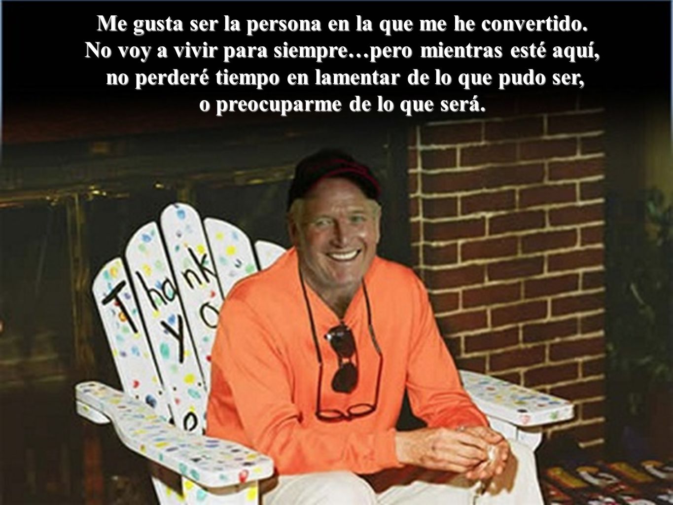 Me gusta ser la persona en la que me he convertido.