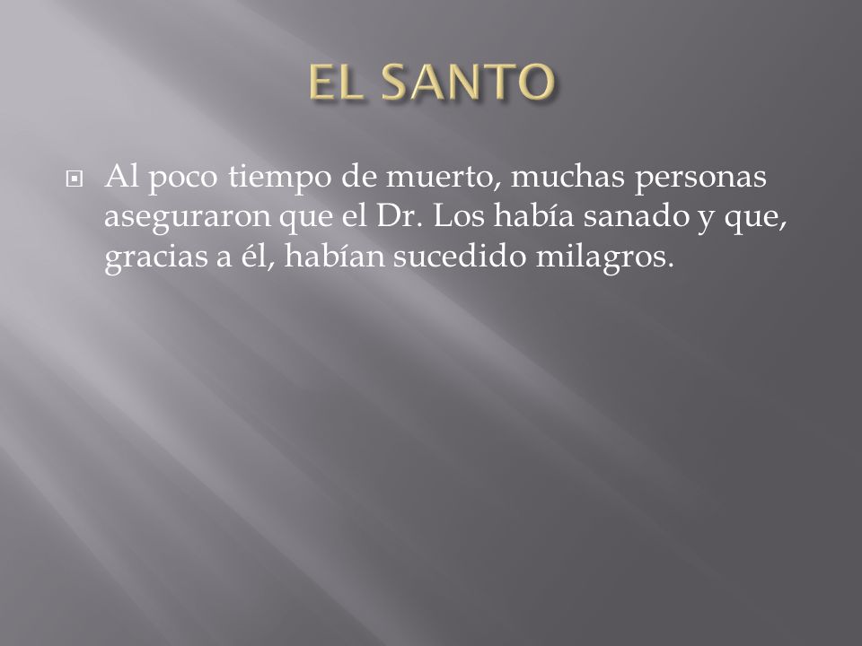 EL SANTO Al poco tiempo de muerto, muchas personas aseguraron que el Dr.