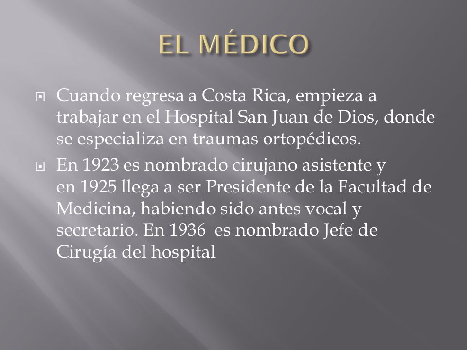 EL MÉDICO Cuando regresa a Costa Rica, empieza a trabajar en el Hospital San Juan de Dios, donde se especializa en traumas ortopédicos.