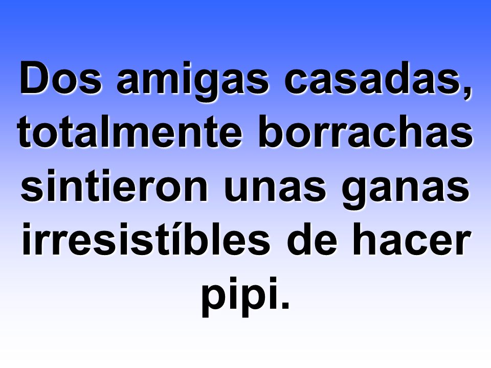 Dos amigas casadas, totalmente borrachas sintieron unas ganas irresistíbles de hacer pipi.