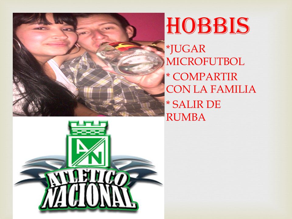 HOBBIS *JUGAR MICROFUTBOL * COMPARTIR CON LA FAMILIA * SALIR DE RUMBA