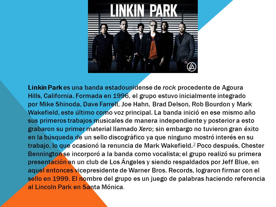 Linkin Park es una banda estadounidense de rock procedente de Agoura Hills, California.