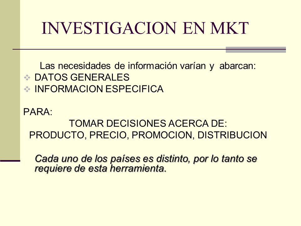 INVESTIGACION EN MKT Las necesidades de información varían y abarcan: DATOS GENERALES. INFORMACION ESPECIFICA.
