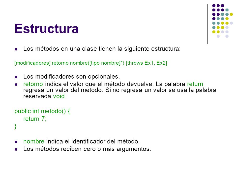 Estructura Los métodos en una clase tienen la siguiente estructura: